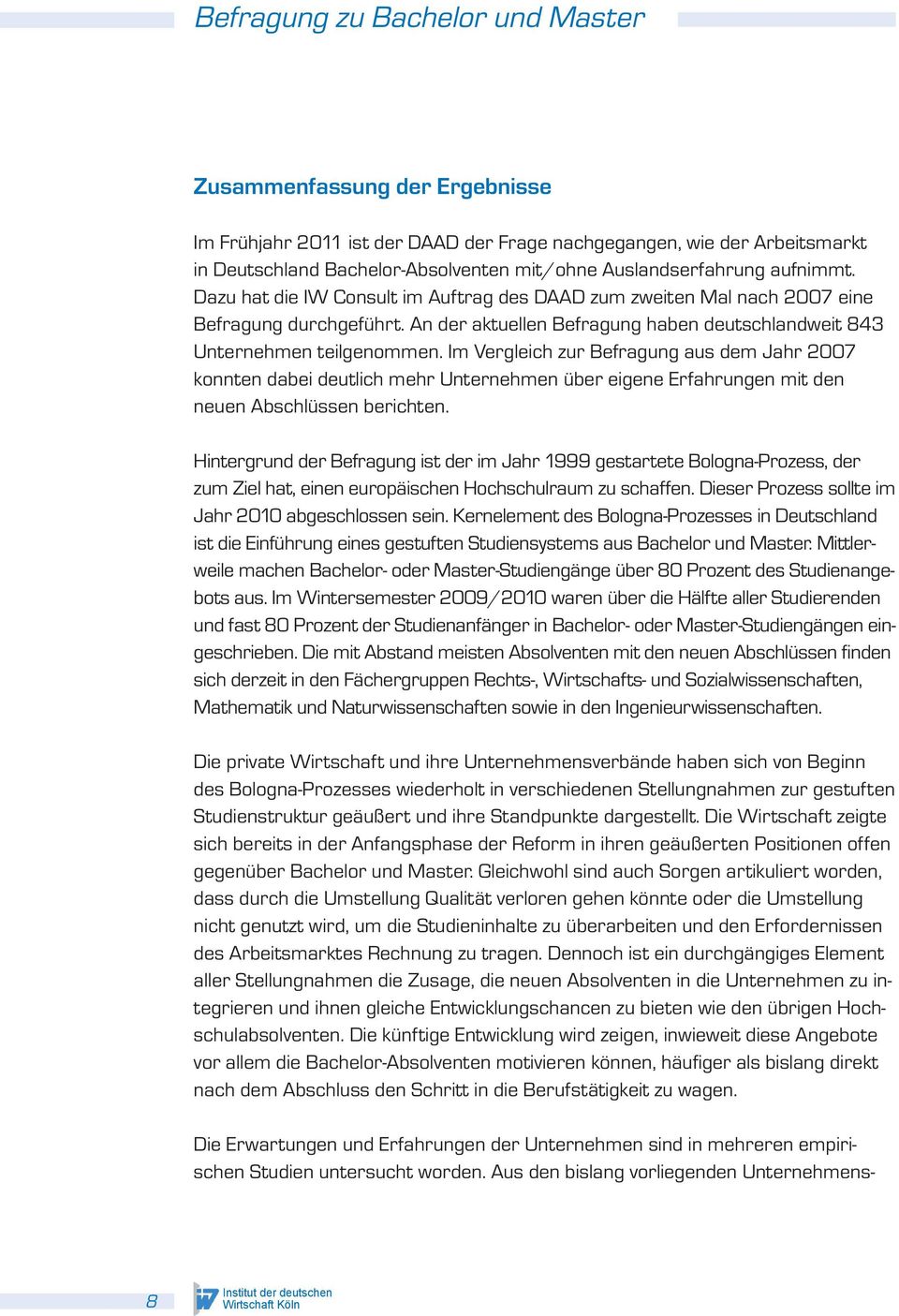 Im Vergleich zur Befragung aus dem Jahr 2007 konnten dabei deutlich mehr Unternehmen über eigene Erfahrungen mit den neuen Abschlüssen berichten.