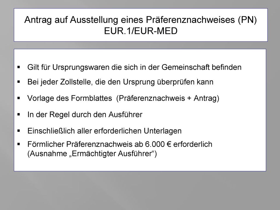 den Ursprung überprüfen kann Vorlage des Formblattes (Präferenznachweis + Antrag) In der Regel durch