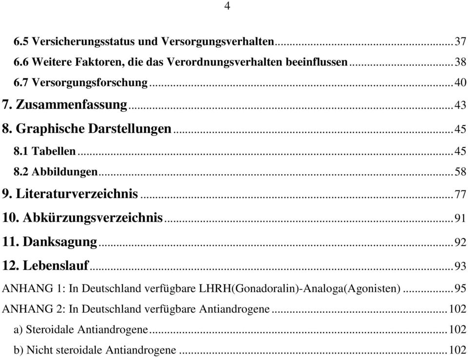 Literaturverzeichnis...77 10. Abkürzungsverzeichnis...91 11. Danksagung...92 12. Lebenslauf.