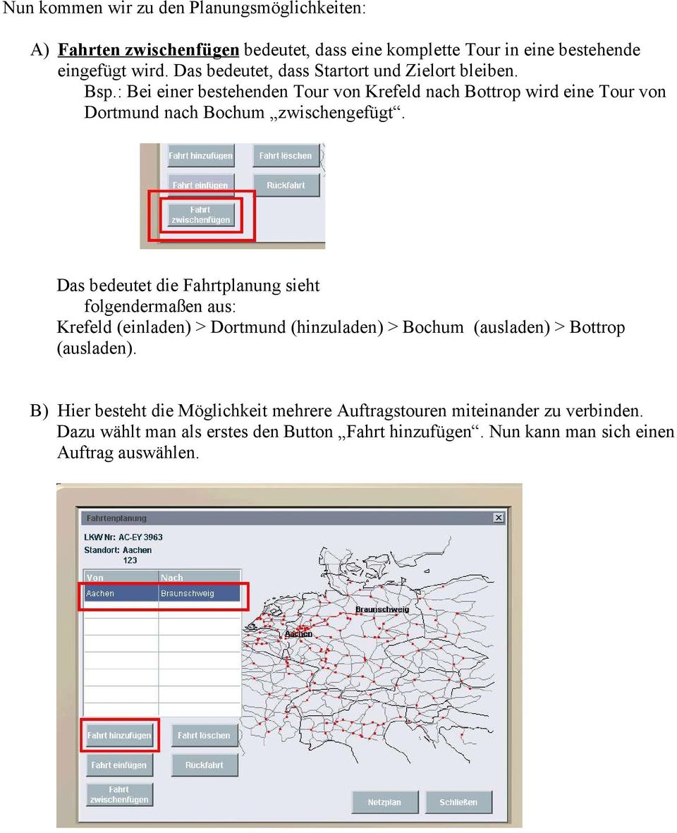 : Bei einer bestehenden Tour von Krefeld nach Bottrop wird eine Tour von Dortmund nach Bochum zwischengefügt.