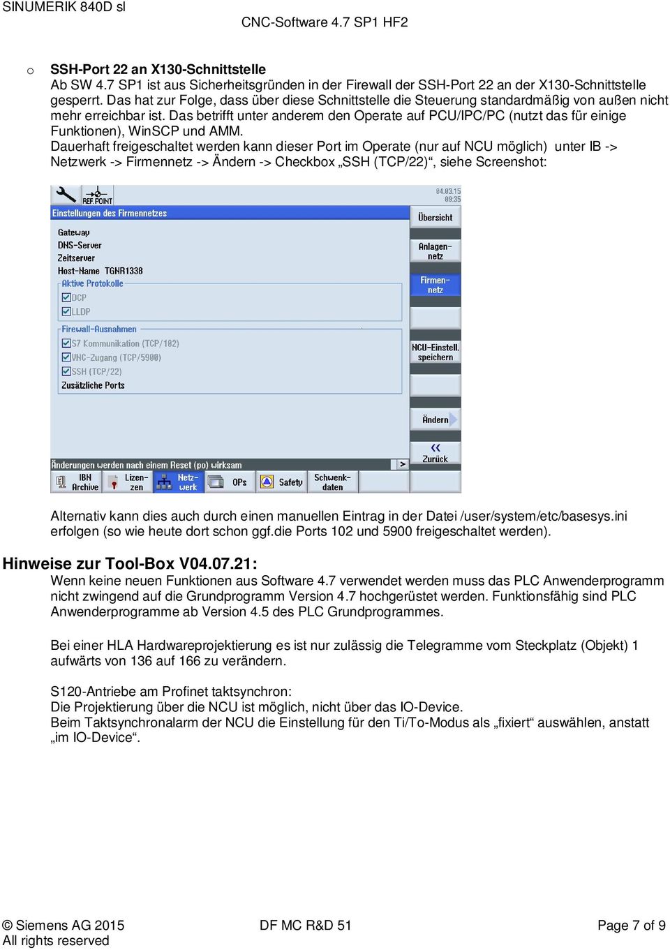 Das betrifft unter anderem den Operate auf PCU/IPC/PC (nutzt das für einige Funktinen), WinSCP und AMM.