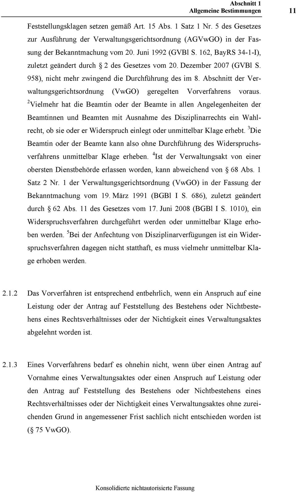 Dezember 2007 (GVBl S. 958), nicht mehr zwingend die Durchführung des im 8. Abschnitt der Verwaltungsgerichtsordnung (VwGO) geregelten Vorverfahrens voraus.