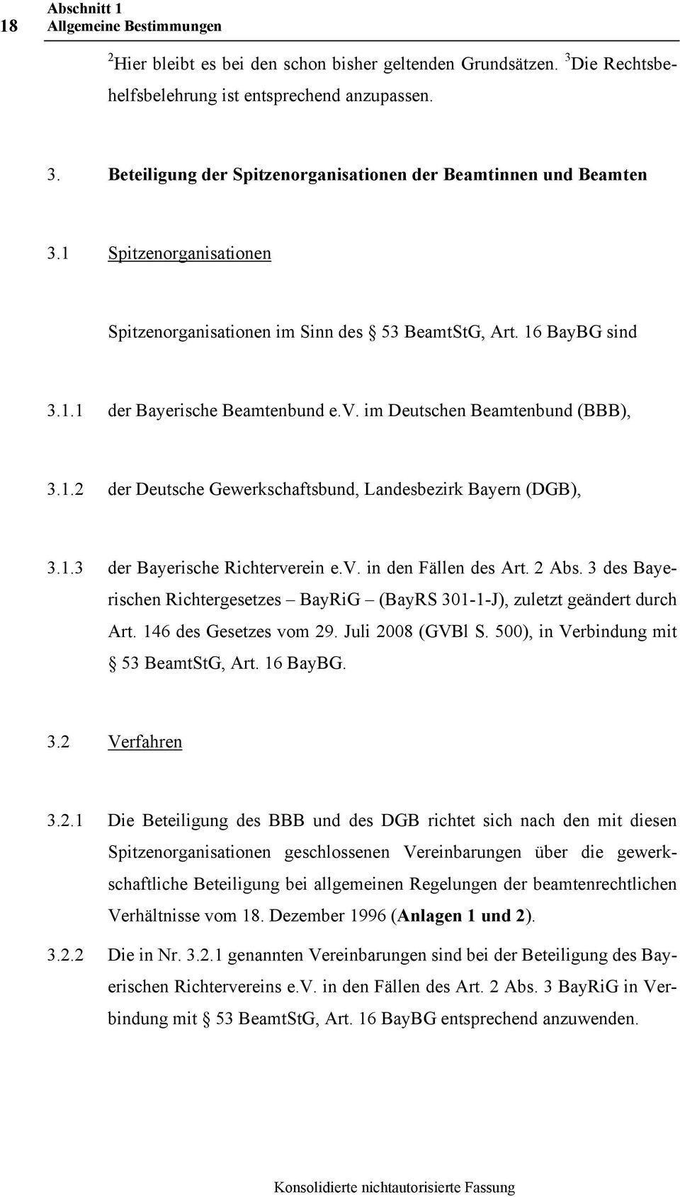 1.3 der Bayerische Richterverein e.v. in den Fällen des Art. 2 Abs. 3 des Bayerischen Richtergesetzes BayRiG (BayRS 301-1-J), zuletzt geändert durch Art. 146 des Gesetzes vom 29. Juli 2008 (GVBl S.