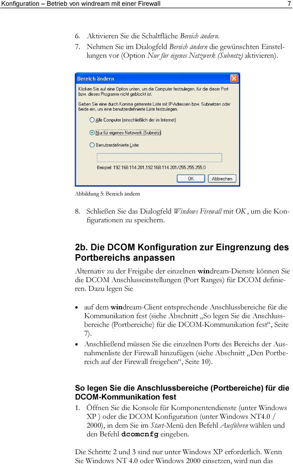Die DCOM Konfiguration zur Eingrenzung des Portbereichs anpassen Alternativ zu der Freigabe der einzelnen windream-dienste können Sie die DCOM Anschlusseinstellungen (Port Ranges) für DCOM definieren.