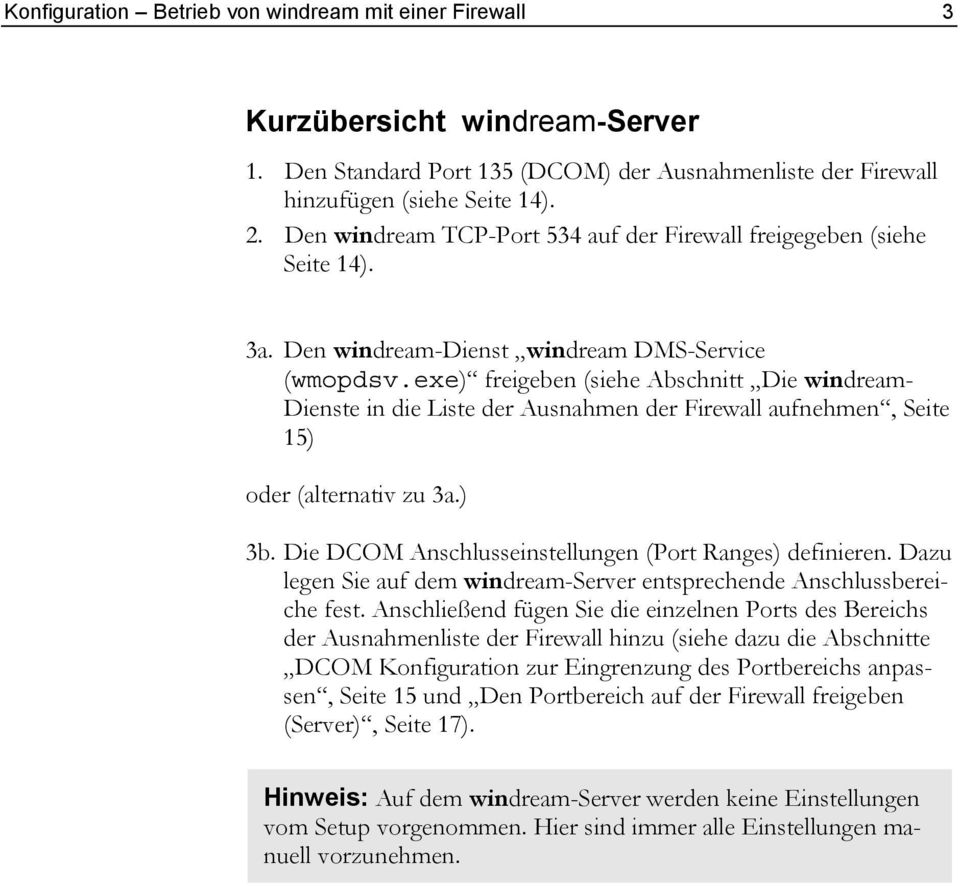 exe) freigeben (siehe Abschnitt Die windream- Dienste in die Liste der Ausnahmen der Firewall aufnehmen, Seite 15) oder (alternativ zu 3a.) 3b.