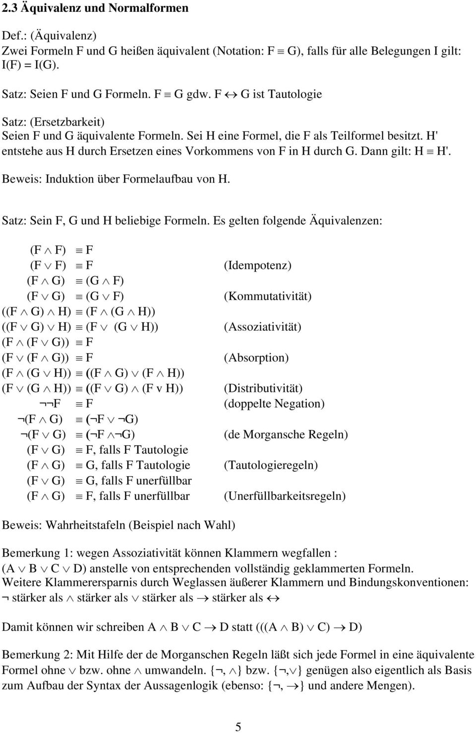 Dann gilt: H H'. Beweis: Induktion über Formelaufbau von H. Satz: Sein F, G und H beliebige Formeln.