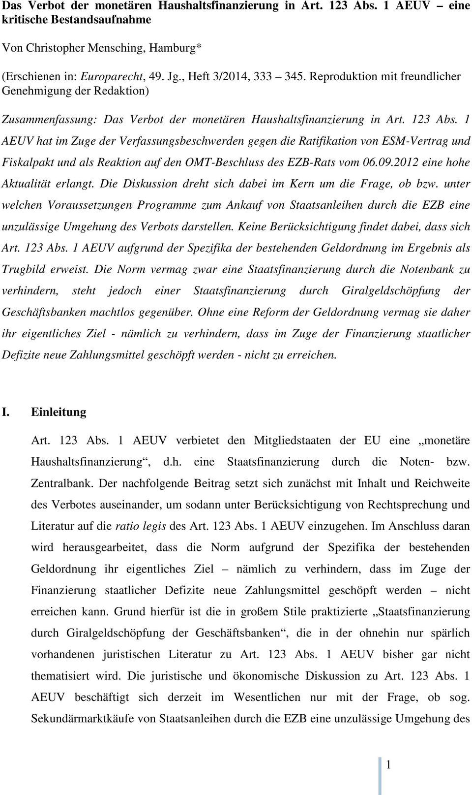 1 AEUV hat im Zuge der Verfassungsbeschwerden gegen die Ratifikation von ESM-Vertrag und Fiskalpakt und als Reaktion auf den OMT-Beschluss des EZB-Rats vom 06.09.2012 eine hohe Aktualität erlangt.