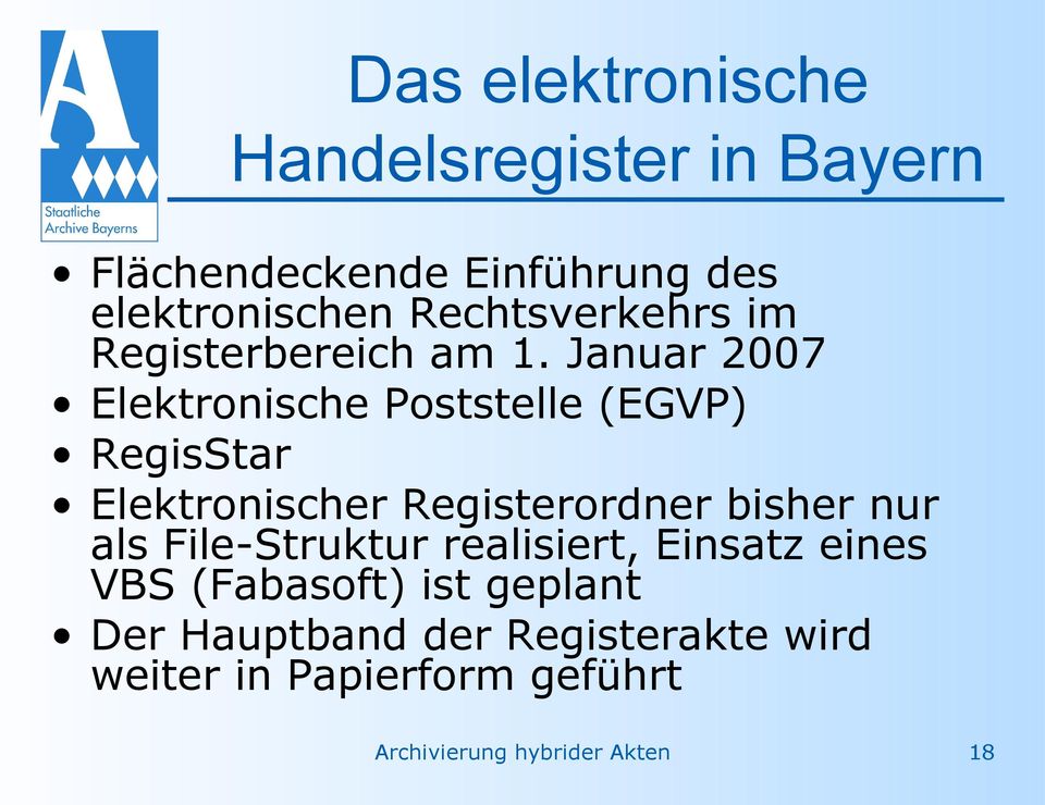 Januar 2007 Elektronische Poststelle (EGVP) RegisStar Elektronischer Registerordner bisher nur