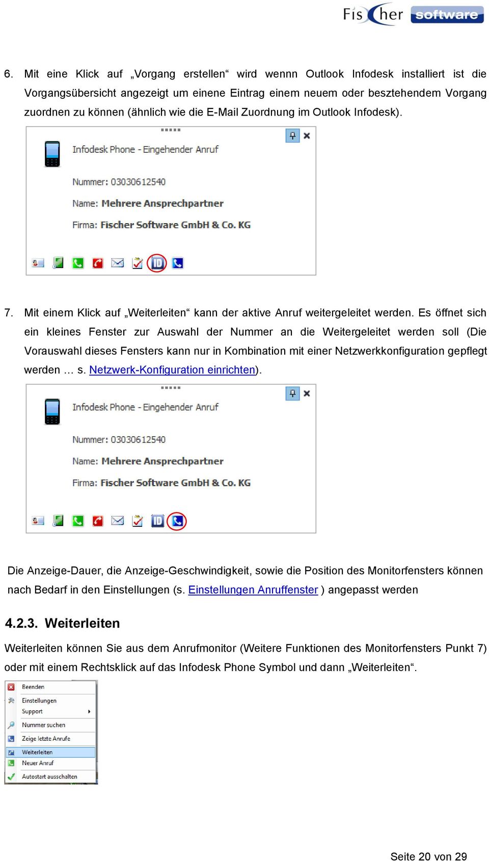 Es öffnet sich ein kleines Fenster zur Auswahl der Nummer an die Weitergeleitet werden soll (Die Vorauswahl dieses Fensters kann nur in Kombination mit einer Netzwerkkonfiguration gepflegt werden s.