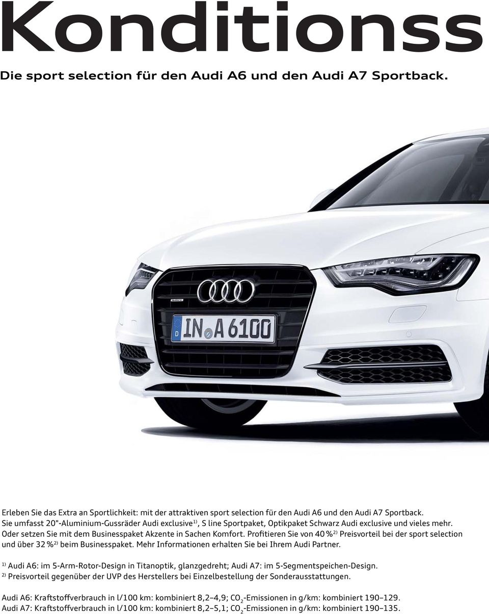 Profitieren Sie von 40 % 2) Preisvorteil bei der sport selection und über 32 % 2) beim Businesspaket. Mehr Informationen erhalten Sie bei Ihrem Audi Partner.