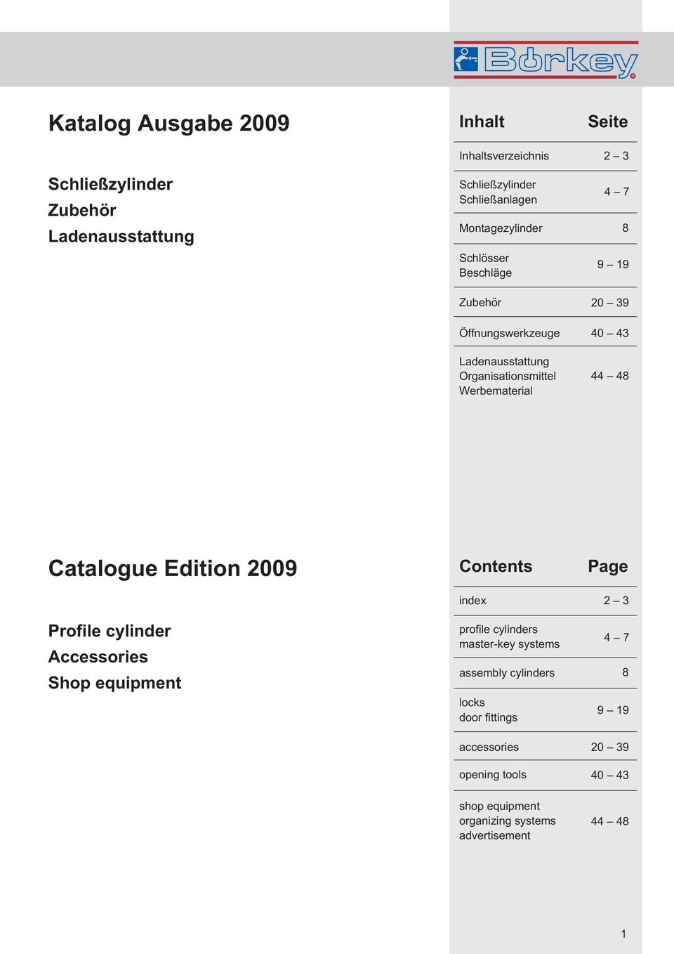 44 48 Catalogue Edition 2009 Contents Page index 2 3 Profile cylinder Accessories Shop equipment profile cylinders master-key systems