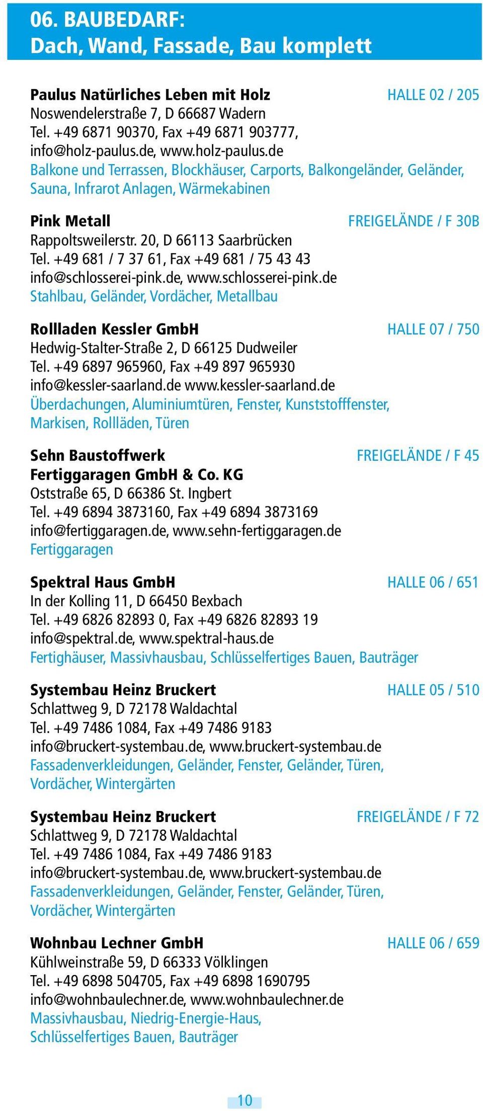 20, D 66113 Saarbrücken Tel. +49 681 / 7 37 61, Fax +49 681 / 75 43 43 info@schlosserei-pink.