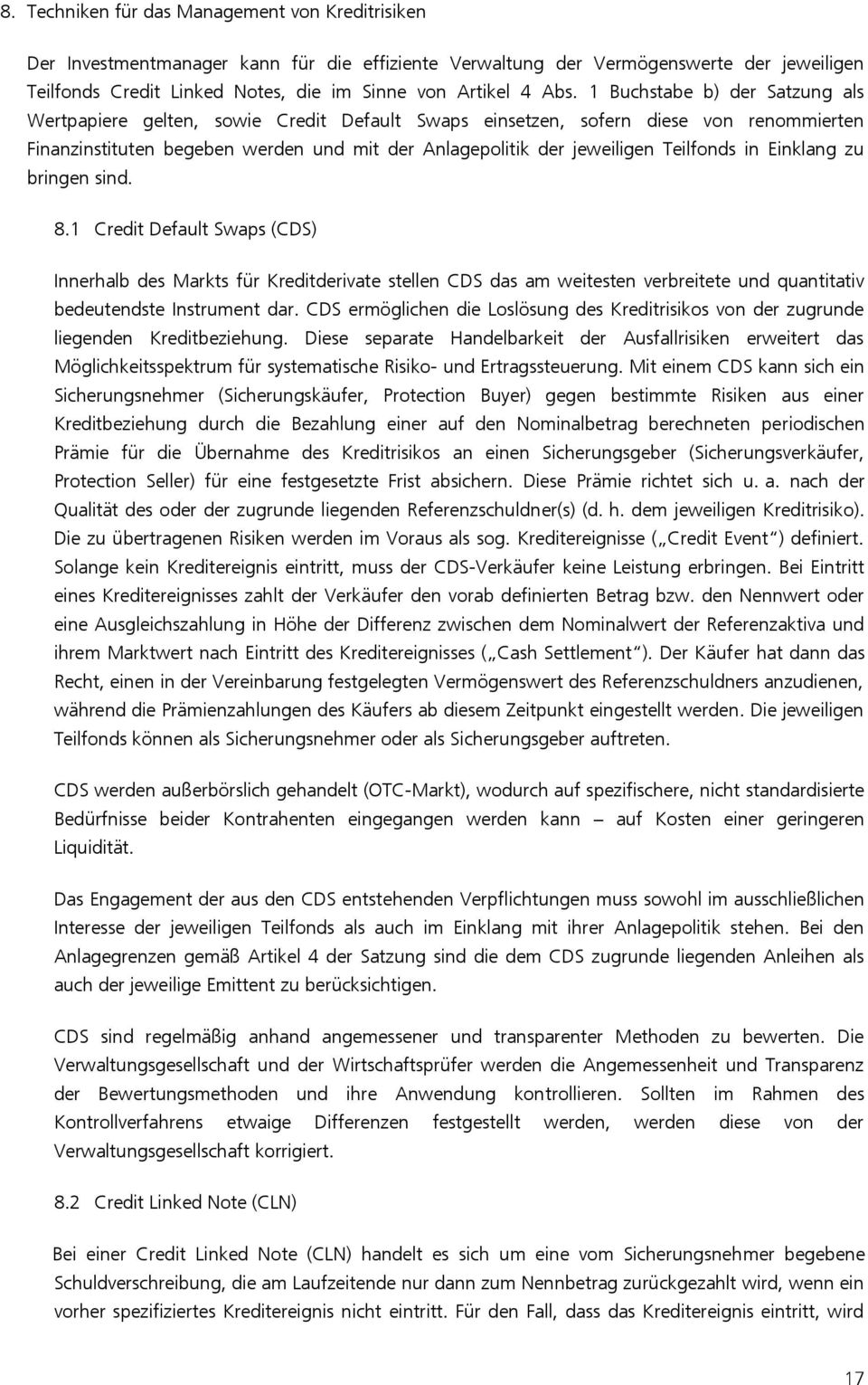 Teilfonds in Einklang zu bringen sind. 8.1 Credit Default Swaps (CDS) Innerhalb des Markts für Kreditderivate stellen CDS das am weitesten verbreitete und quantitativ bedeutendste Instrument dar.