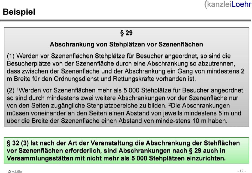 (2) 1 Werden vor Szenenflächen mehr als 5 000 Stehplätze für Besucher angeordnet, so sind durch mindestens zwei weitere Abschrankungen vor der Szenenfläche nur von den Seiten zugängliche