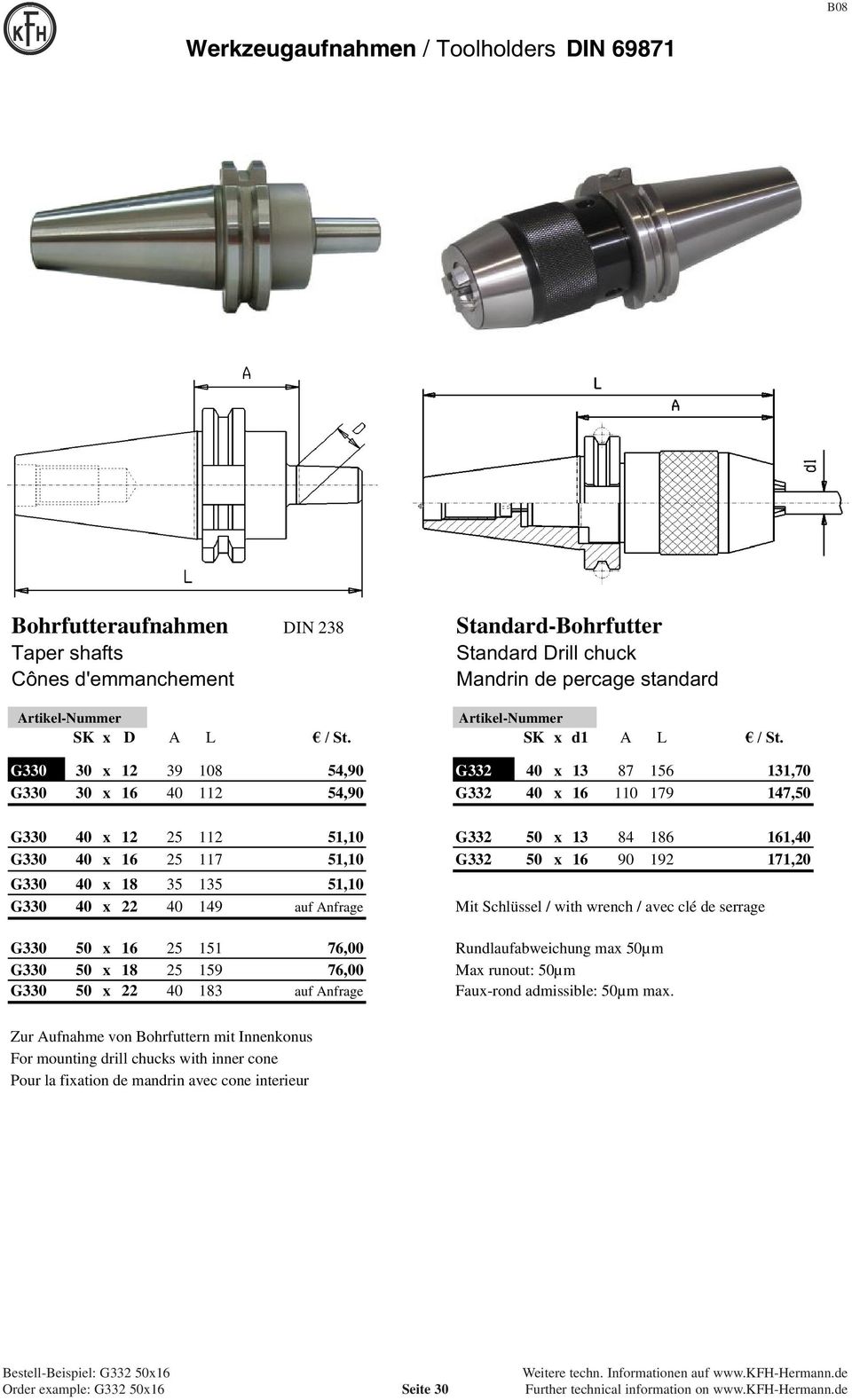 51,10 G330 40 x 22 40 149 auf Anfrage Mit Schlüssel / with wrench / avec clé de serrage G330 50 x 16 25 151 76,00 Rundlaufabweichung max 50µm G330 50 x 18 25 159 76,00 Max runout: 50µm G330 50 x 22