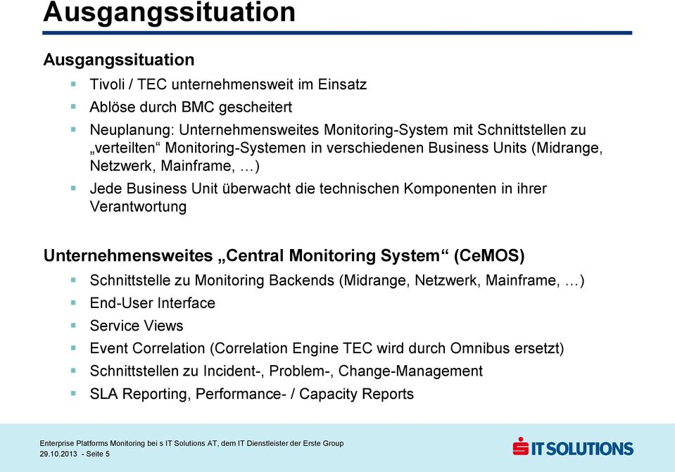 Unternehmensweites Central Monitoring System (CeMOS) Schnittstelle zu Monitoring Backends (Midrange, Netzwerk, Mainframe, ) End-User Interface Service Views Event Correlation