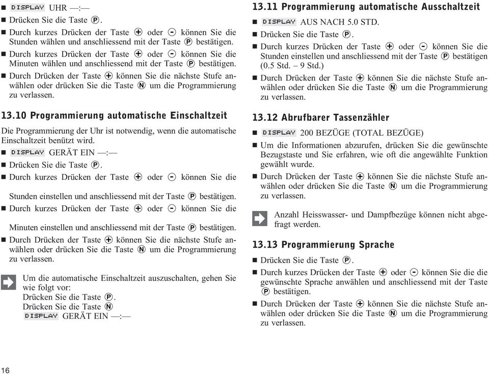 Durch Drücken der Taste + können Sie die nächste Stufe anwählen oder drücken Sie die Taste N um die Programmierung 13.