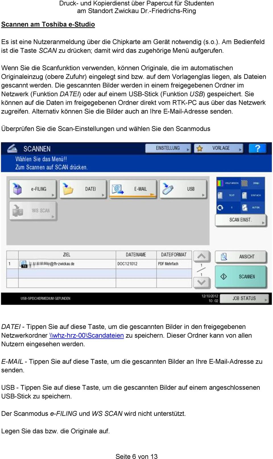 Wenn Sie die Scanfunktion verwenden, können Originale, die im automatischen Originaleinzug (obere Zufuhr) eingelegt sind bzw. auf dem Vorlagenglas liegen, als Dateien gescannt werden.