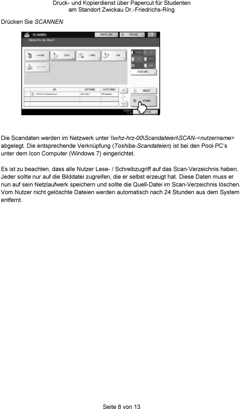 Es ist zu beachten, dass alle Nutzer Lese- / Schreibzugriff auf das Scan-Verzeichnis haben. Jeder sollte nur auf die Bilddatei zugreifen, die er selbst erzeugt hat.