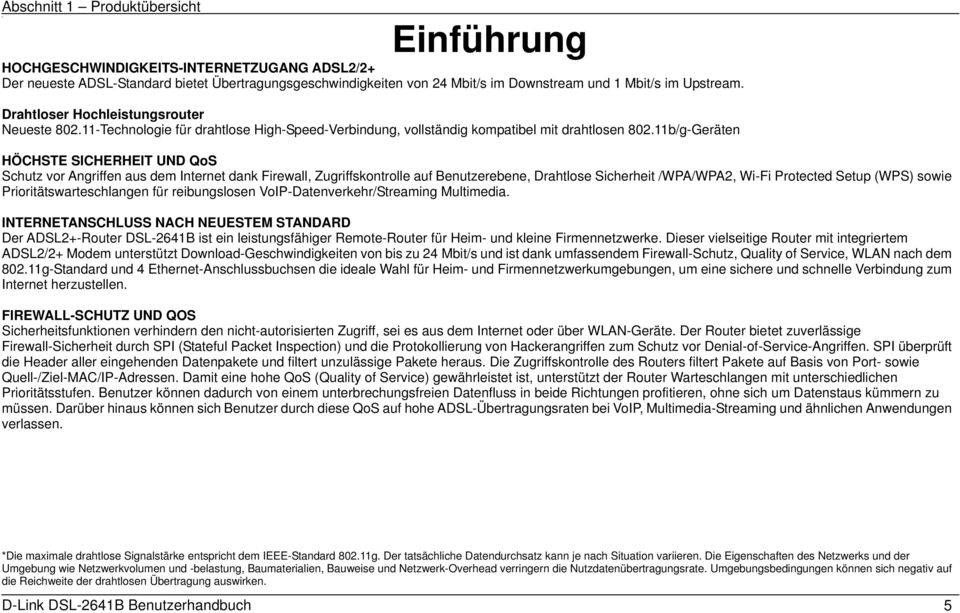 11b/g-Geräten HÖCHSTE SICHERHEIT UND QoS Schutz vor Angriffen aus dem Internet dank Firewall, Zugriffskontrolle auf Benutzerebene, Drahtlose Sicherheit /WPA/WPA2, Wi-Fi Protected Setup (WPS) sowie