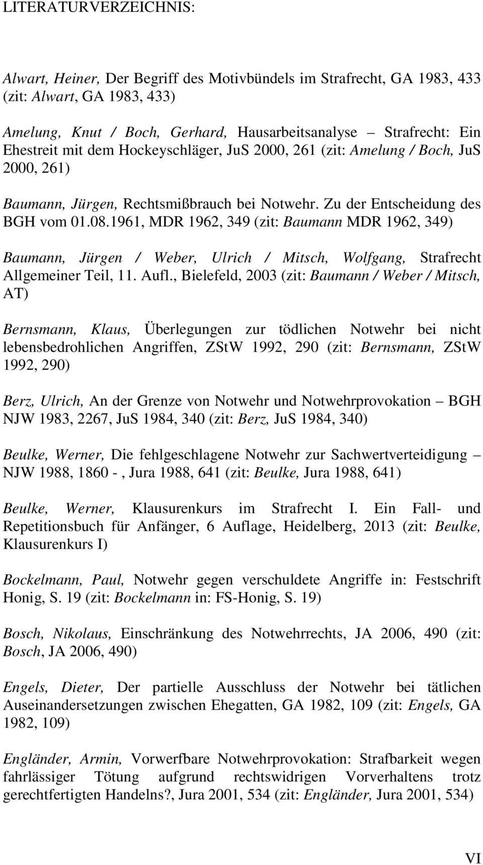 1961, MDR 1962, 349 (zit: Baumann MDR 1962, 349) Baumann, Jürgen / Weber, Ulrich / Mitsch, Wolfgang, Strafrecht Allgemeiner Teil, 11. Aufl.