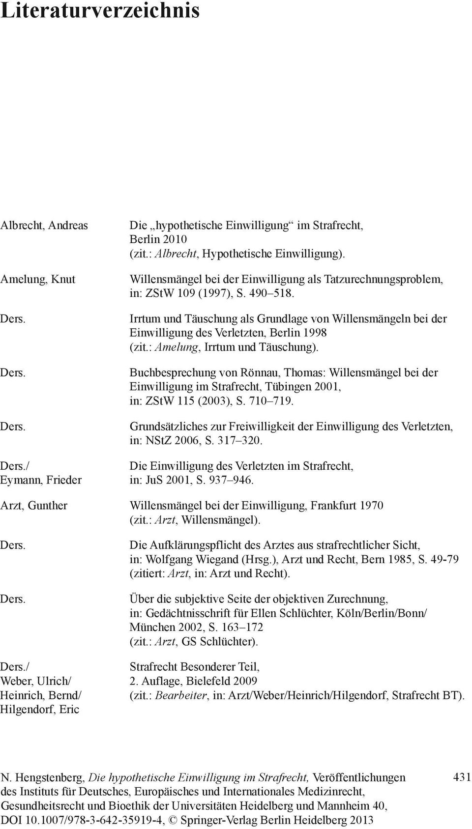 Irrtum und Täuschung als Grundlage von Willensmängeln bei der Einwilligung des Verletzten, Berlin 1998 (zit.: Amelung, Irrtum und Täuschung).