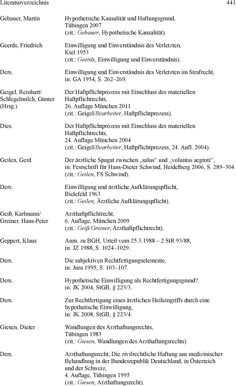 Einwilligung und Einverständnis des Verletzten, Kiel 1953 (zit.: Geerds, Einwilligung und Einverständnis). Einwilligung und Einverständnis des Verletzten im Strafrecht, in: GA 1954, S. 262 269.