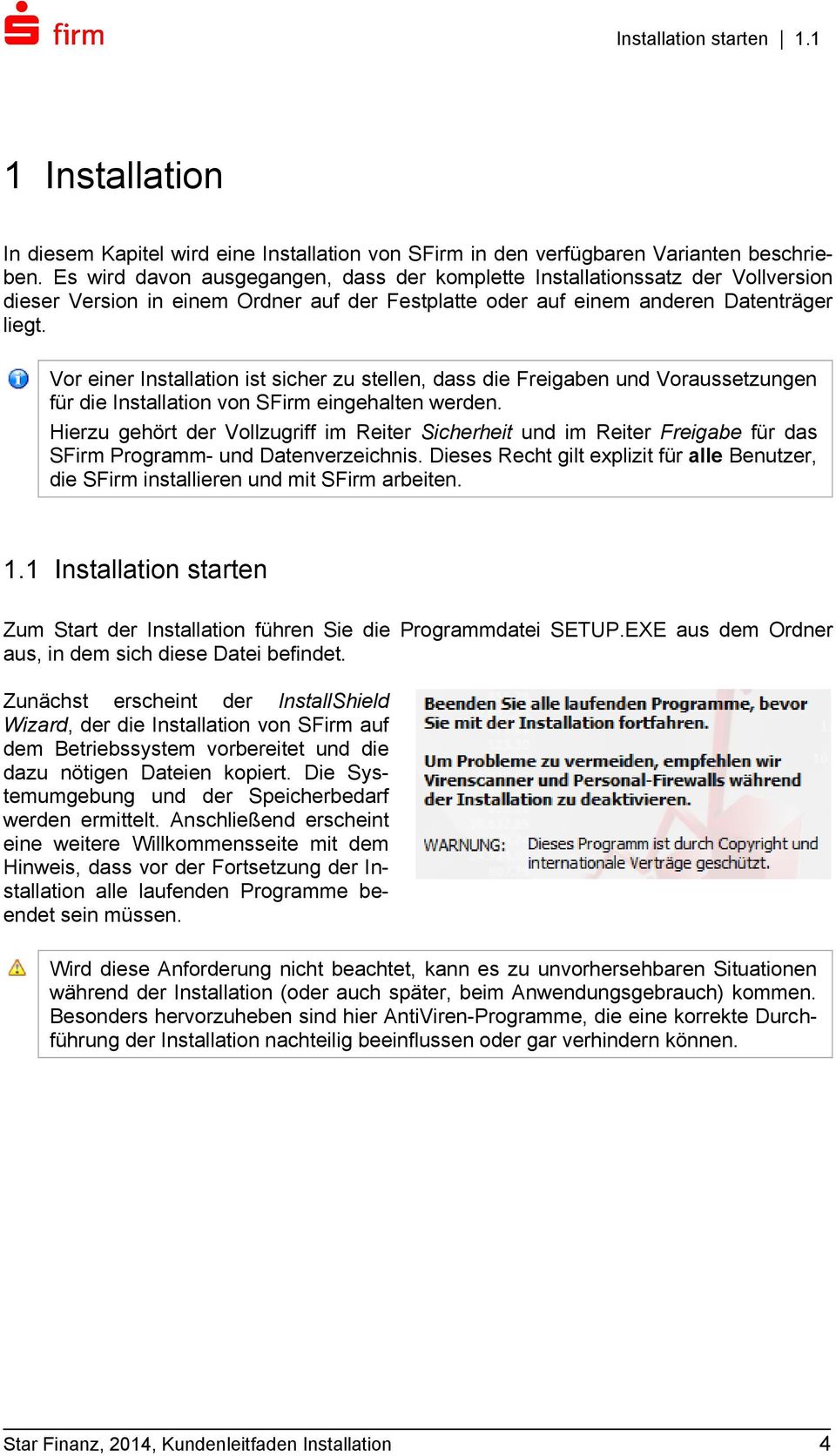 Vor einer Installation ist sicher zu stellen, dass die Freigaben und Voraussetzungen für die Installation von SFirm eingehalten werden.