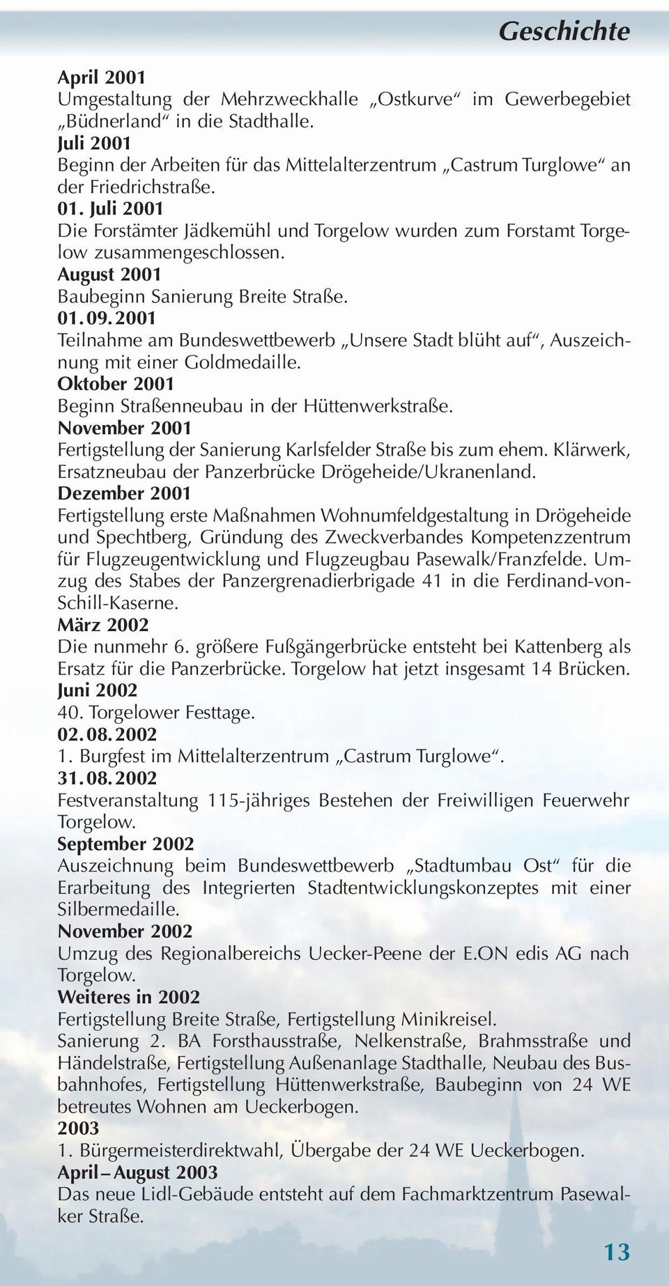 August 2001 Baubeginn Sanierung Breite Straße. 01.09.2001 Teilnahme am Bundeswettbewerb Unsere Stadt blüht auf, Auszeichnung mit einer Goldmedaille.