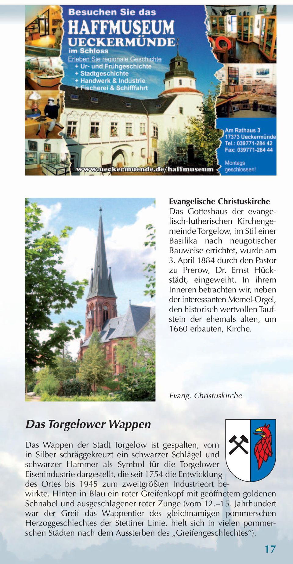 In ihrem Inneren betrachten wir, neben der interessanten Memel-Orgel, den historisch wertvollen Taufstein der ehemals alten, um 1660 erbauten, Kirche. Evang.
