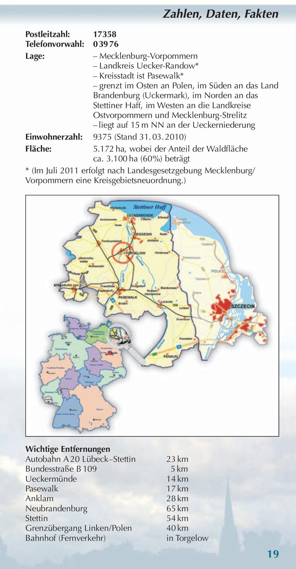 2010) Fläche: 5.172 ha, wobei der Anteil der Waldfläche ca. 3.100 ha (60%) beträgt * (Im Juli 2011 erfolgt nach Landesgesetzgebung Mecklenburg/ Vorpommern eine Kreisgebietsneuordnung.