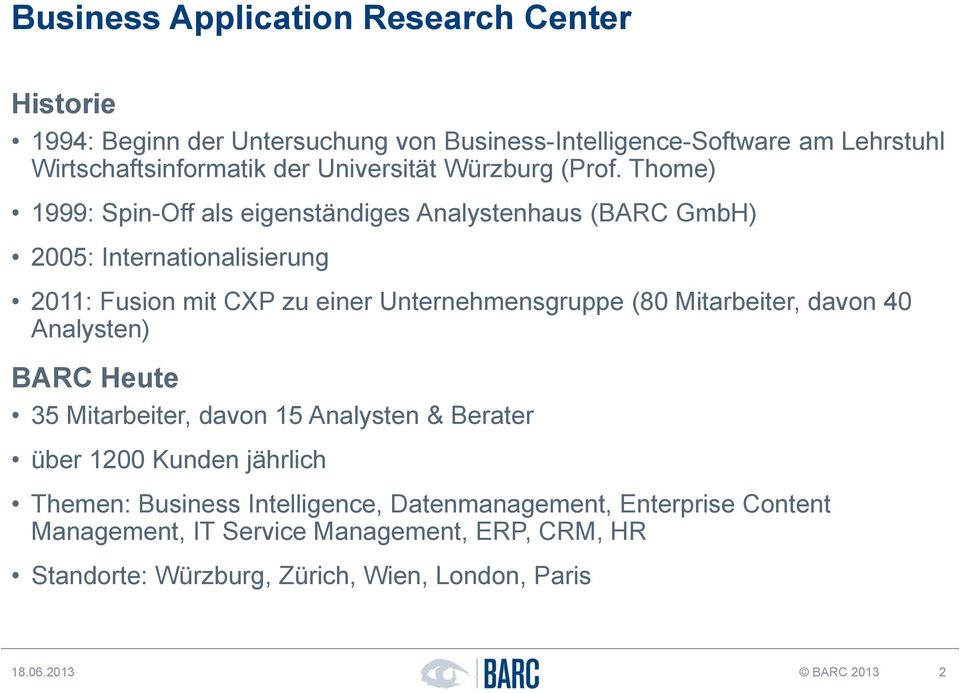 Thome) 1999: Spin-Off als eigenständiges Analystenhaus (BARC GmbH) 2005: Internationalisierung 2011: Fusion mit CXP zu einer Unternehmensgruppe (80