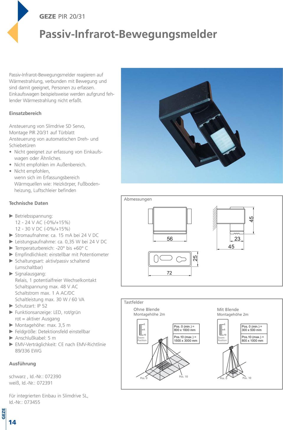 Ansteuerung von Slimdrive SD Servo, Montage PIR 20/31 auf Türblatt Ansteuerung von automatischen Dreh- und Schiebetüren Nicht geeignet zur erfassung von Einkaufswagen oder Ähnliches.