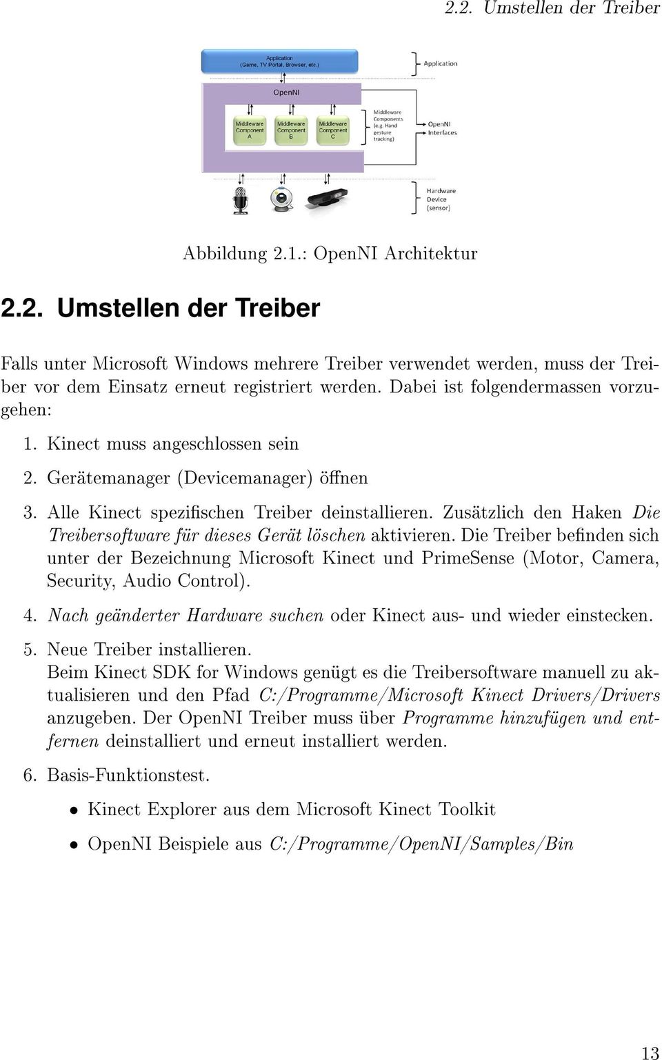 Kinect muss angeschlossen sein 2. Gerätemanager (Devicemanager) önen 3. Alle Kinect spezischen Treiber deinstallieren. Zusätzlich den Haken Die Treibersoftware für dieses Gerät löschen aktivieren.