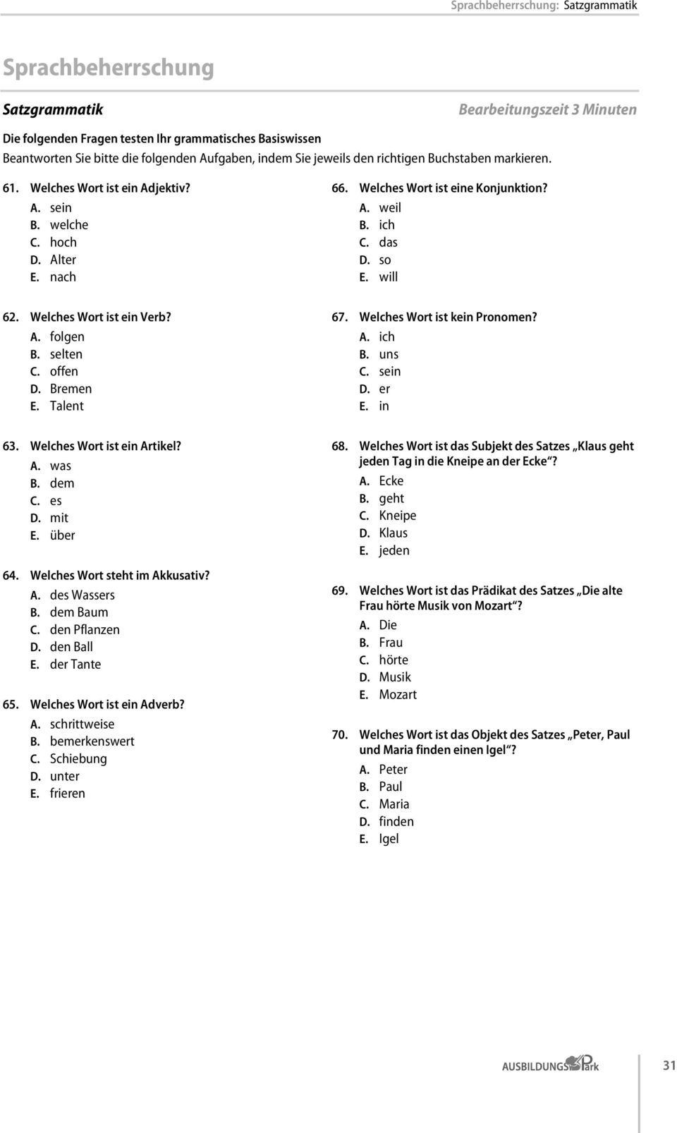 so E. will 62. Welches Wort ist ein Verb? A. folgen B. selten C. offen D. Bremen E. Talent 67. Welches Wort ist kein Pronomen? A. ich B. uns C. sein D. er E. in 63. Welches Wort ist ein Artikel? A. was B.