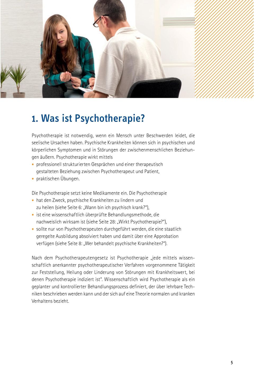 Psychotherapie wirkt mittels professionell strukturierten Gesprächen und einer therapeutisch gestalteten Beziehung zwischen Psychotherapeut und Patient, praktischen Übungen.