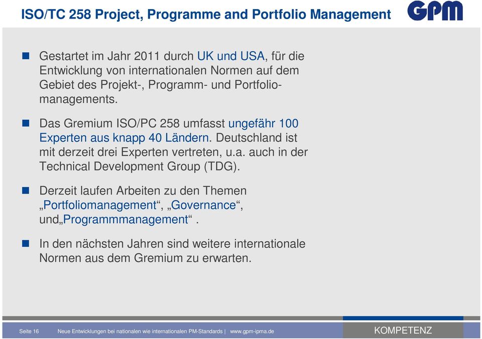 Deutschland ist mit derzeit drei Experten vertreten, u.a. auch in der Technical Development Group (TDG).
