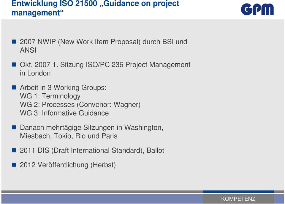 Sitzung ISO/PC 236 Project Management in London Arbeit in 3 Working Groups: WG 1: Terminology WG 2: