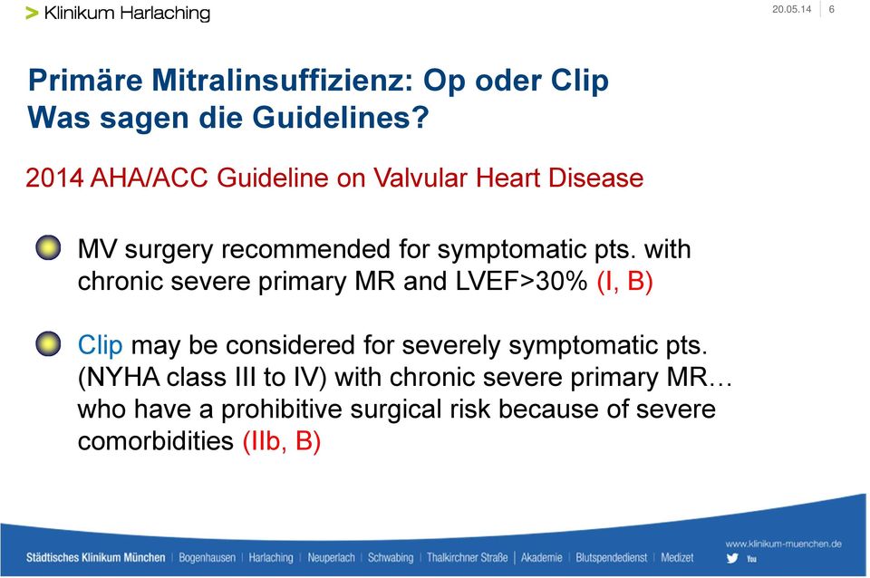 with chronic severe primary MR and LVEF>30% (I, B) Clip may be considered for severely symptomatic