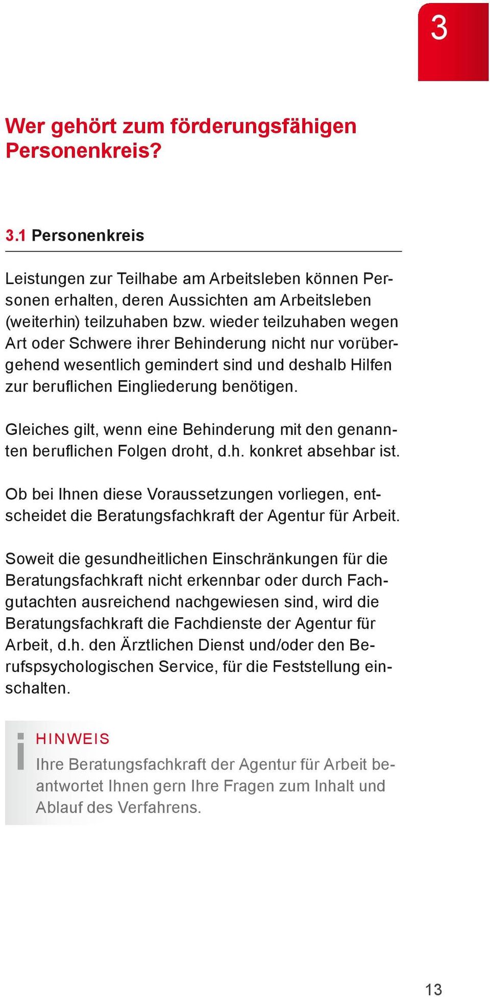 Gleiches gilt, wenn eine Behinderung mit den genannten beruflichen Folgen droht, d.h. konkret absehbar ist.