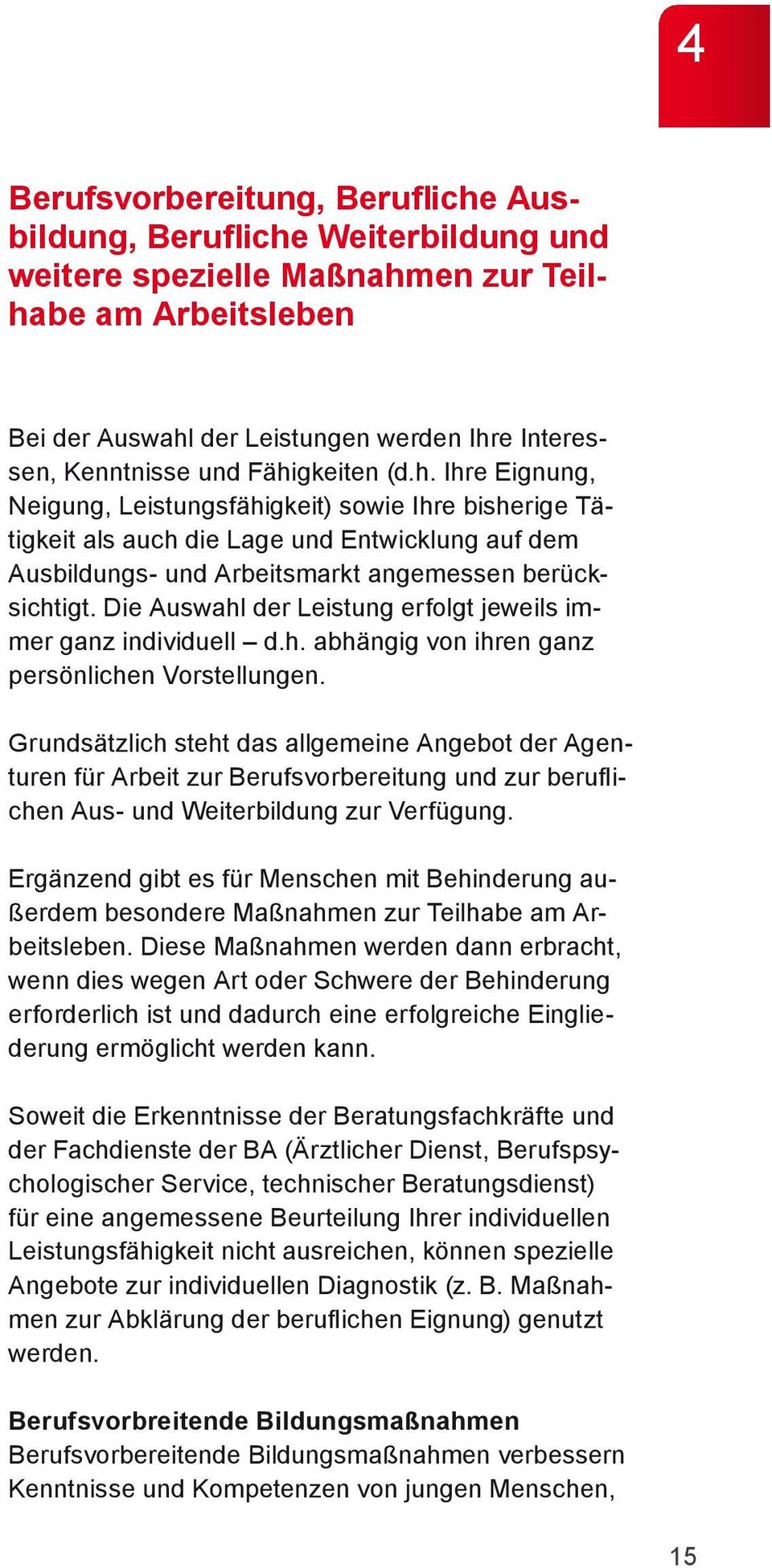 Die Auswahl der Leistung erfolgt jeweils immer ganz individuell d.h. abhängig von ihren ganz persönlichen Vorstellungen.