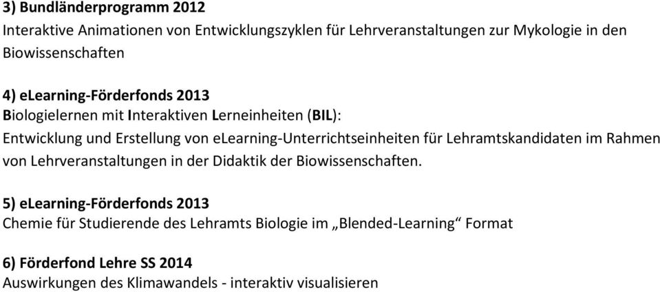 elearning-unterrichtseinheiten für Lehramtskandidaten im Rahmen von Lehrveranstaltungen in der Didaktik der Biowissenschaften.