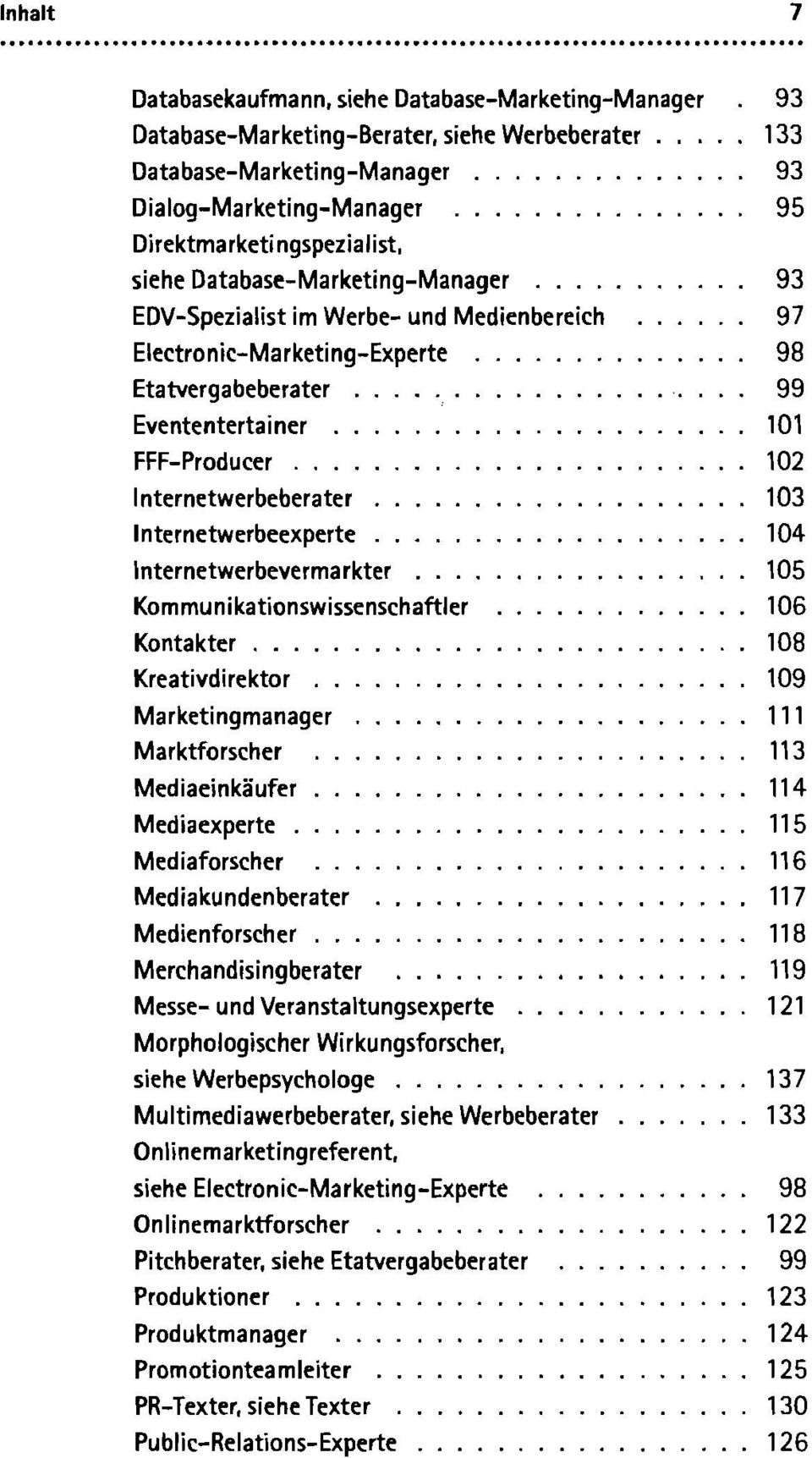 Database-Marketing-Manager 93 EDV-Spezialist im Werbe- und Medienbereich 97 Electronic-Marketing-Experte 98 Etatvergabeberater 99 Evententertainer.. 101 FFF-Producer.