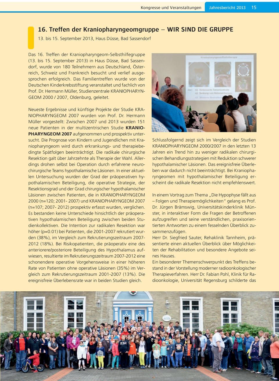 September 2013) in Haus Düsse, Bad Sassendorf, wurde von 180 Teilnehmern aus Deutschland, Österreich, Schweiz und Frankreich besucht und verlief ausgesprochen erfolgreich.