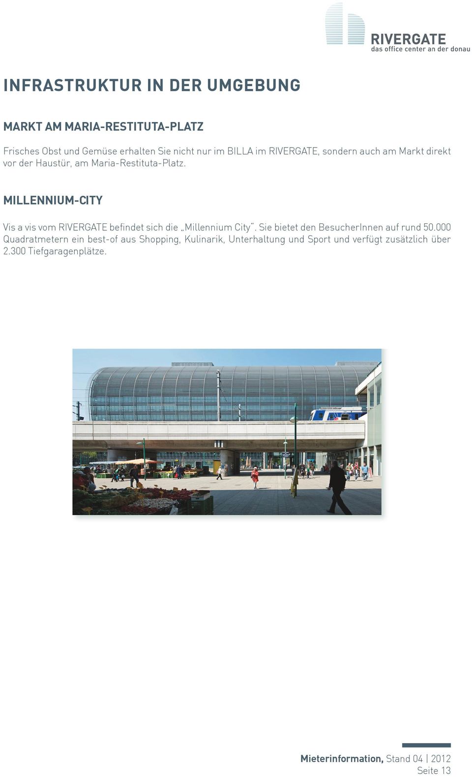 MILLENNIUM-CITY Vis a vis vom RIVERGATE befindet sich die Millennium City.
