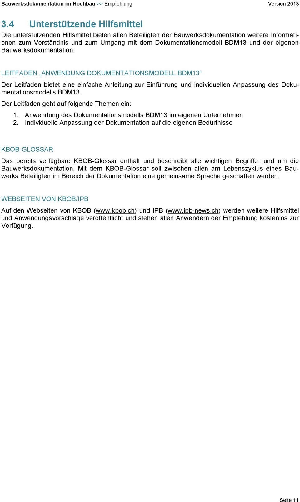 LEITFADEN ANWENDUNG DOKUMENTATIONSMODELL BDM13 Der Leitfaden bietet eine einfache Anleitung zur Einführung und individuellen Anpassung des Dokumentationsmodells BDM13.