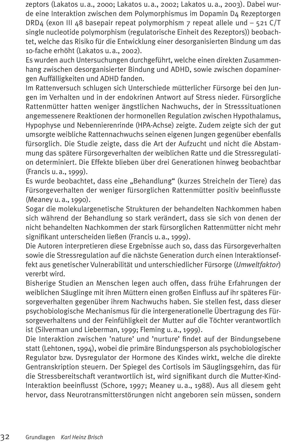 (regulatorische Einheit des Rezeptors)) beobachtet, welche das Risiko für die Entwicklung einer desorganisierten Bindung um das 10-fache erhöht (Lakatos u. a., 2002).