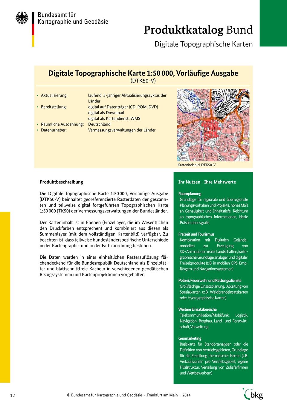 georeferenzierte Rasterdaten der gescannten und teilweise digital fortgeführten Topographischen Karte 1:50 000 (TK50) der Vermessungsverwaltungen der Bundesländer.