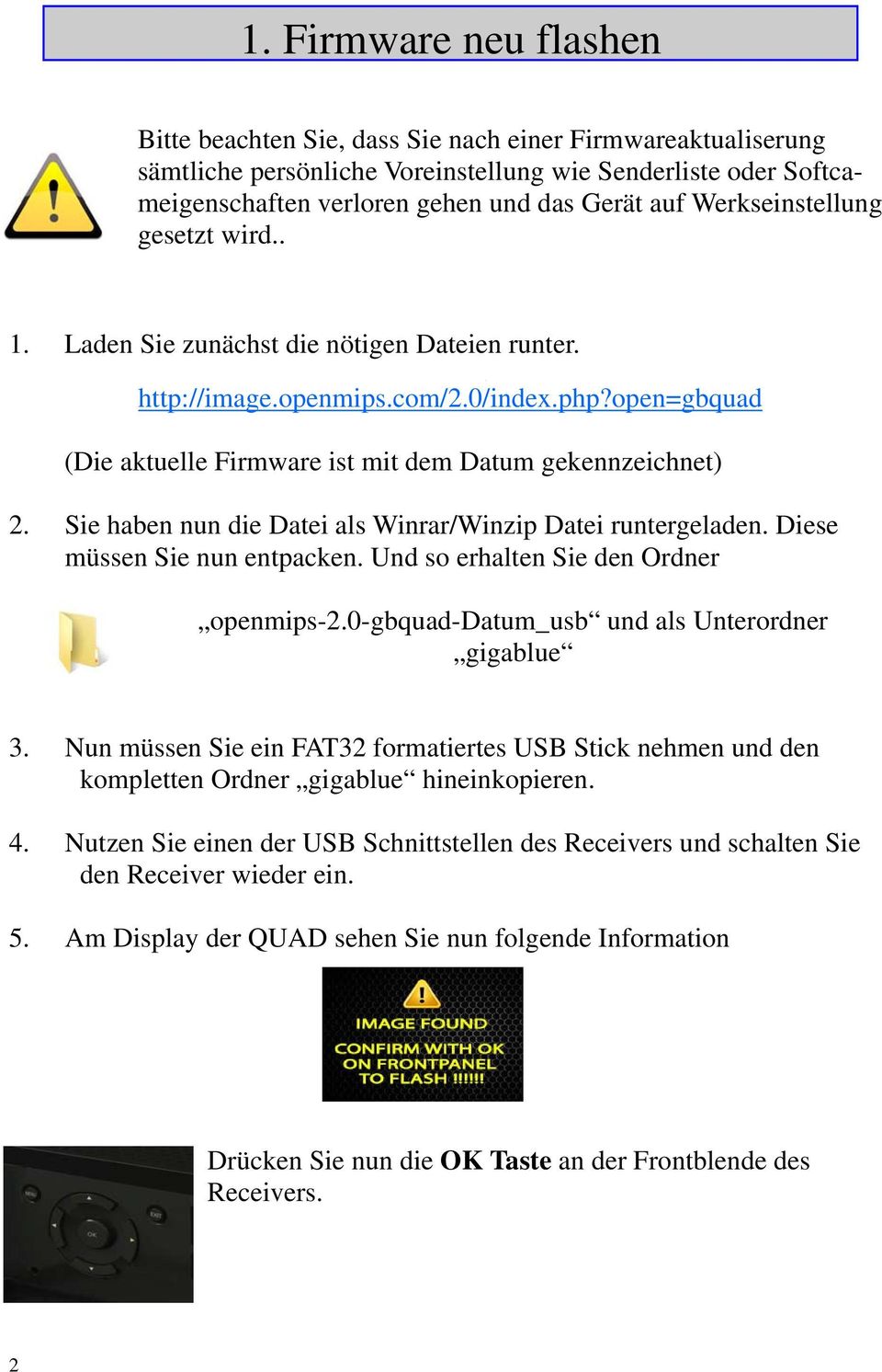 Sie haben nun die Datei als Winrar/Winzip Datei runtergeladen. Diese müssen Sie nun entpacken. Und so erhalten Sie den Ordner openmips-2.0-gbquad-datum_usb und als Unterordner gigablue 3.