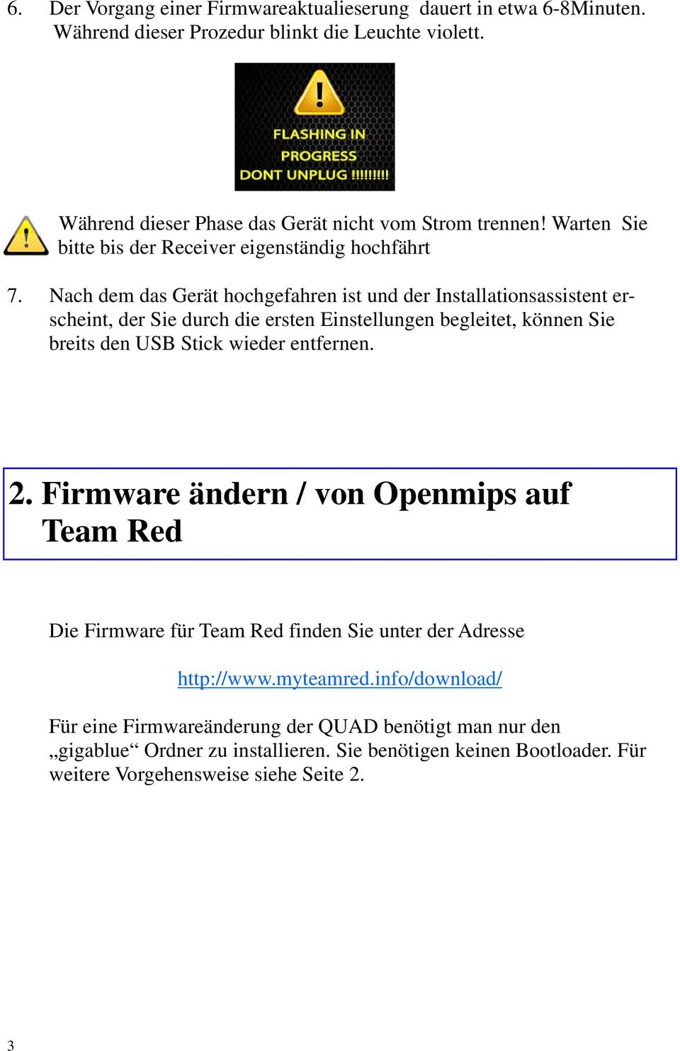 Nach dem das Gerät hochgefahren ist und der Installationsassistent erscheint, der Sie durch die ersten Einstellungen begleitet, können Sie breits den USB Stick wieder entfernen. 2.